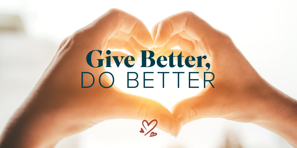 Hands in the shape of a heart with the words "Give Better, Do Better" overlayed